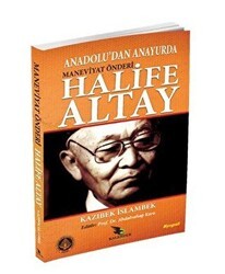 Anadolu`dan Anayurda Maneviyat Önderi Halife Altay - Kalender Yayınevi