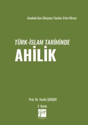 Anadolu’dan Dünyaya Yayılan İrfan Mirası Türk-İslam Tarihinde Ahilik - Gazi Kitabevi