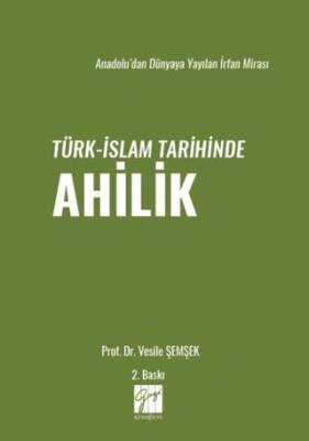 Anadolu’dan Dünyaya Yayılan İrfan Mirası Türk-İslam Tarihinde Ahilik - 1