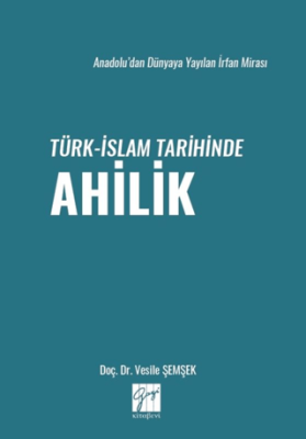 Anadolu’dan Dünyaya Yayılan İrfan Mirası Türk-İslam Tarihinde Ahilik - 1