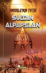 Anadolu`nun Fatihi Sultan Alparslan - Selimer Yayınları