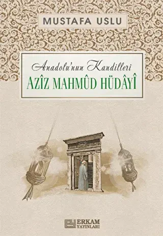 Anadolu`nun Kandilleri - Aziz Mahmud Hüdayi - Erkam Yayınları
