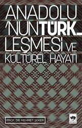 Anadolu’nun Türkleşmesi ve Kültürel Hayatı - Ötüken Neşriyat