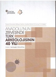 Anadolu`nun Zirvesinde Türk Arkeolojisinin 40 Yılı - Bilgin Kültür Sanat Yayınları