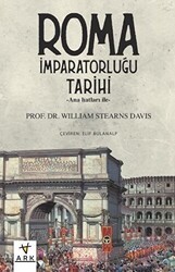 Anahatları ile Roma İmparatorluğu Tarihi - Ark Kitapları