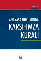 Anayasa Hukukunda Karşı - İmza Kuralı - Seçkin Yayıncılık