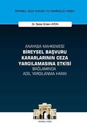 Anayasa Mahkemesi Bireysel Başvuru Kararlarının Ceza Yargılamasına Etkisi Bağlamında Adil Yargılanma - On İki Levha Yayınları