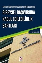 Anayasa Mahkemesi Uygulamaları Kapsamında Bireysel Başvuruda Kabul Edilebilirlik Şartları - Seçkin Yayıncılık