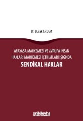Anayasa Mahkemesi ve Avrupa İnsan Hakları Mahkemesi İçtihatları Işığında Sendikal Haklar - On İki Levha Yayınları