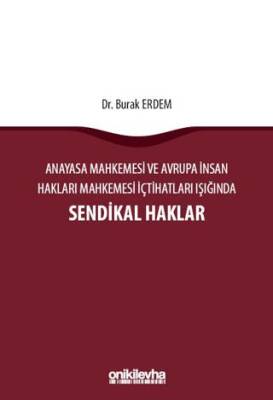 Anayasa Mahkemesi ve Avrupa İnsan Hakları Mahkemesi İçtihatları Işığında Sendikal Haklar - 1