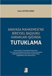 Anayasa Mahkemesi`ne Bireysel Başvuru Kararları Işığında Tutuklama - Adalet Yayınevi