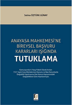 Anayasa Mahkemesi`ne Bireysel Başvuru Kararları Işığında Tutuklama - 1