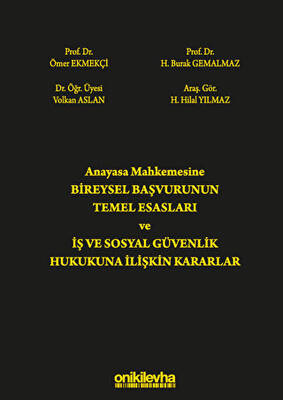 Anayasa Mahkemesine Bireysel Başvurunun Temel Esasları ve İş ve Sosyal Güvenlik Hukukuna İlişkin Kararlar - 1