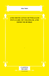 Anecdote Lives of William Pitt, Earl of Chatham, and Edmund Burke - Capitol Books
