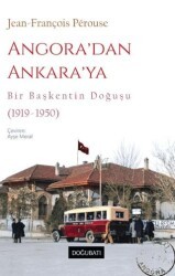 Angora’dan Ankara’ya Bir Başkentin Doğuşu 1919-1950 - Doğu Batı Yayınları