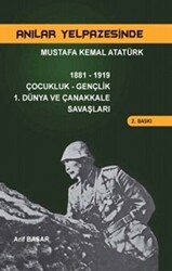 Anılar Yelpazesinde Mustafa Kemal Atatürk Cilt 1 - Yazarın Kendi Yayını - Arif Basar