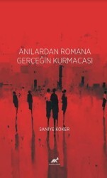 Anılardan Romana Gerçeğin Kurmacası - Paradigma Akademi Yayınları