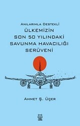 Anılarımla Destekli Ülkemizin Son 50 Yılındaki Savunma Havacılığı Serüveni - Luna Yayınları