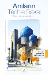Anıların Tarihle Raksı -Türkistan`da Üç Yıl - Fecr Yayınları