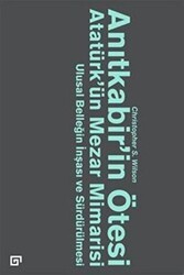 Anıtkabir’in Ötesi Atatürk’ün Mezar Mimarisi - Koç Üniversitesi Yayınları