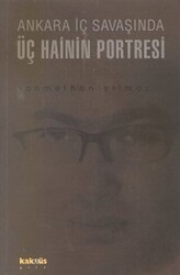 Ankara İç Savaşında Üç Hainin Portresi - Kaknüs Yayınları