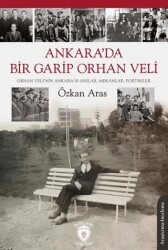 Ankara’da Bir Garip Orhan Veli Orhan Veli’nin Ankara’sı-Anılar, Mekanlar, Portreler - Dorlion Yayınları