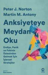 Anksiyeteye Meydan Oku: Endişe, Panik ve Fobinin Üstesinden Gelmek İçin İşlevsel Stratejiler - Nova Kitap