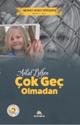 Anlat Lütfen Çok Geç Olmadan - Ekinoks Yayın Grubu