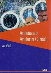 Anlatacak Anıların Olmalı - İlke Yayıncılık