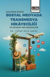 Anlatının Rotası: Sosyal Medyada Transmedya Hikayeciliği ve Seyahat Influencerları - Eğitim Yayınevi - Bilimsel Eserler
