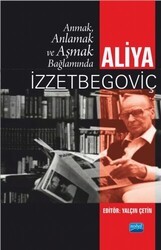 Anmak, Anlamak ve Aşmak Bağlamında Aliya İzztebegoviç - Nobel Akademik Yayıncılık