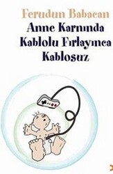 Anne Karnında Kablolu Fırlayınca Kablosuz - Cinius Yayınları