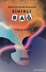 Anne ve Çocuk Arasında Sihirli Bağ - Bilgelik Akademisi Yayınları