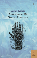 Anneannem Bir Şaman Duasıydı - 1