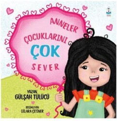 Anneler Çocuklarını Çok Sever - Luna Çocuk Yayınları