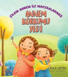 Annem Korkumu Yendi - Çılgın Annem ile Maceralarımız - Zencefil Kitap