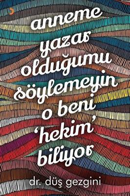 Anneme Yazar Olduğumu Söylemeyin O Beni Hekim Biliyor - 1