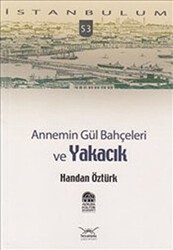 Annemin Gül Bahçeleri ve Yakacık - Heyamola Yayınları