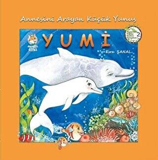 Annesini Arayan Küçük Yunus Yumi - Hayvanları Doğa`yı Sevelim Koruyalım! 2 - 1