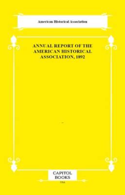 Annual Report of the American Historical Association, 1892 - 1