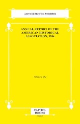 Annual Report of the American Historical Association, 1904 - Capitol Books