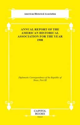 Annual Report of the American Historical Association for the Year 1908 - 1
