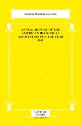 Annual Report of the American Historical Association for the Year 1909 - Capitol Books