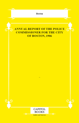 Annual Report of the Police Commissioner for the City of Boston, 1906 - 1