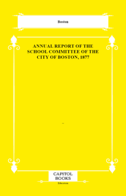 Annual Report of the School Committee of the City of Boston, 1877 - 1