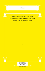 Annual Report of the School Committee of the City of Boston, 1891 - Capitol Books