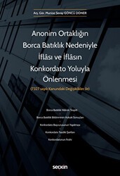 Anonim Ortaklığın Borca Batıklık Nedeniyle İflası ve İflasın Konkordato Yoluyla Önlenmesi - Seçkin Yayıncılık