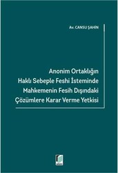 Anonim Ortaklığın Haklı Sebeple Feshi İsteminde Mahkemenin Fesih Dışındaki Çözümlere Karar Verme Yetkisi - Adalet Yayınevi
