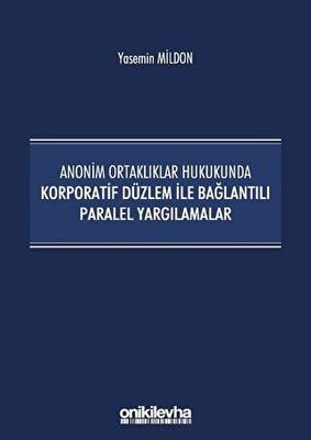 Anonim Ortaklıklar Hukukunda Korporatif Düzlem ile Bağlantılı Paralel Yargılamalar - 1
