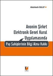 Anonim Şirket Elektronik Genel Kurul Uygulamasında Pay Sahiplerinin Bilgi Alma Hakkı - Adalet Yayınevi